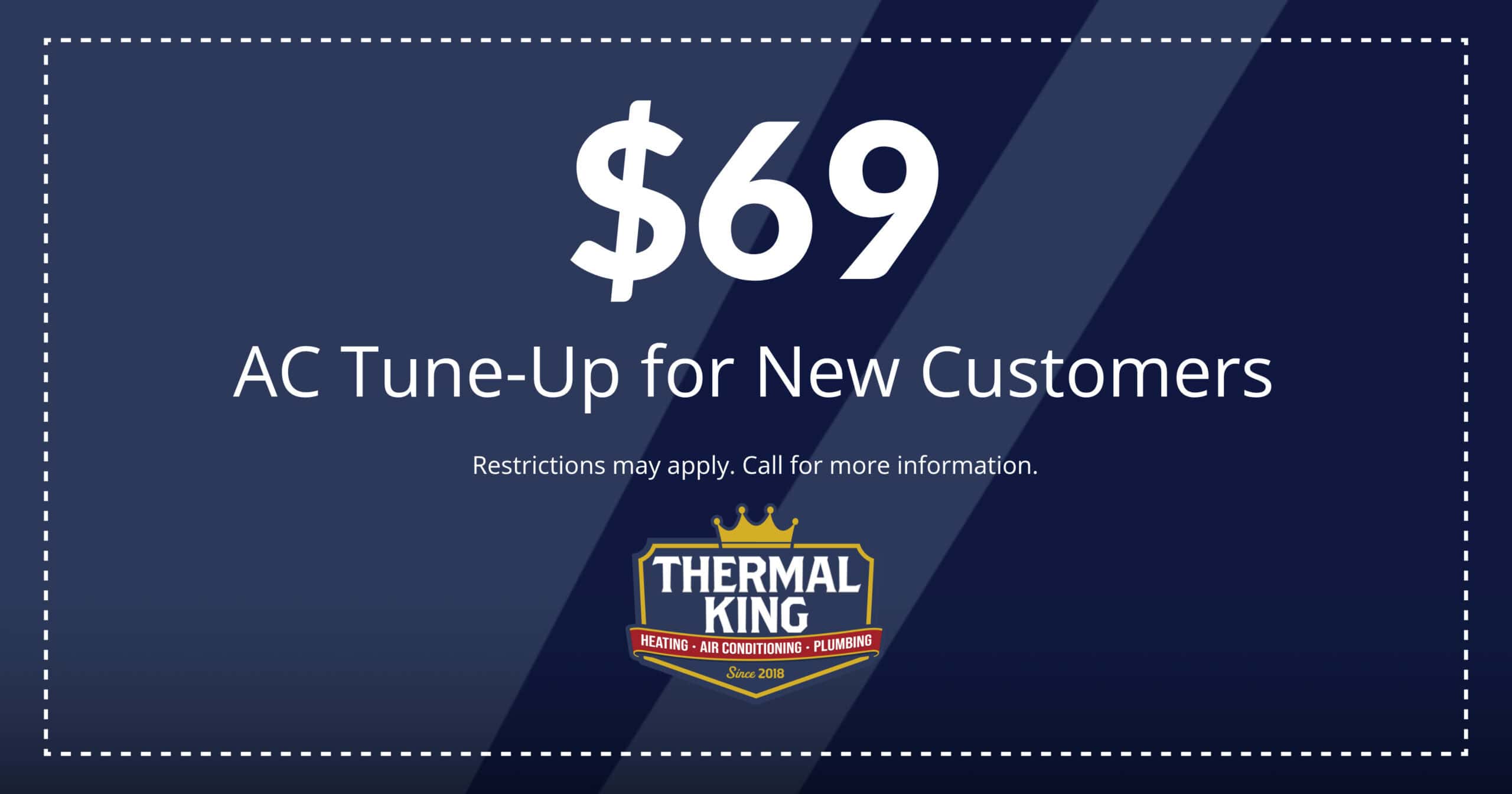 $69 AC Tune-Up for new customers. Restrictions may apply. Call for more information.